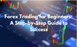 Forex Trading for Beginners: A Step-by-Step Guide to Success 1 forex trading for beginners