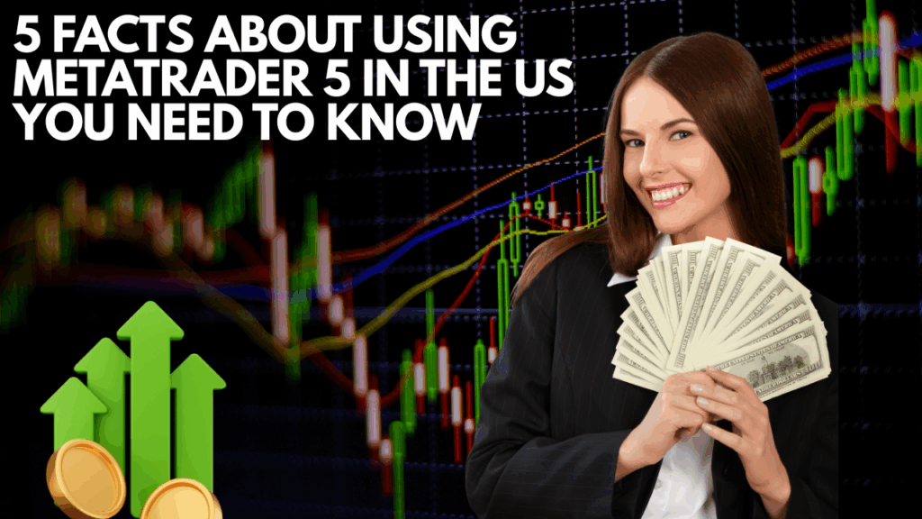 5 Facts About Using MetaTrader 5 in the US You Need to Know 1 FOREX TRADING