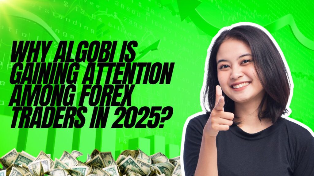 Why Algobi Is Gaining Attention Among Forex Traders in 2025? 1 Algobi