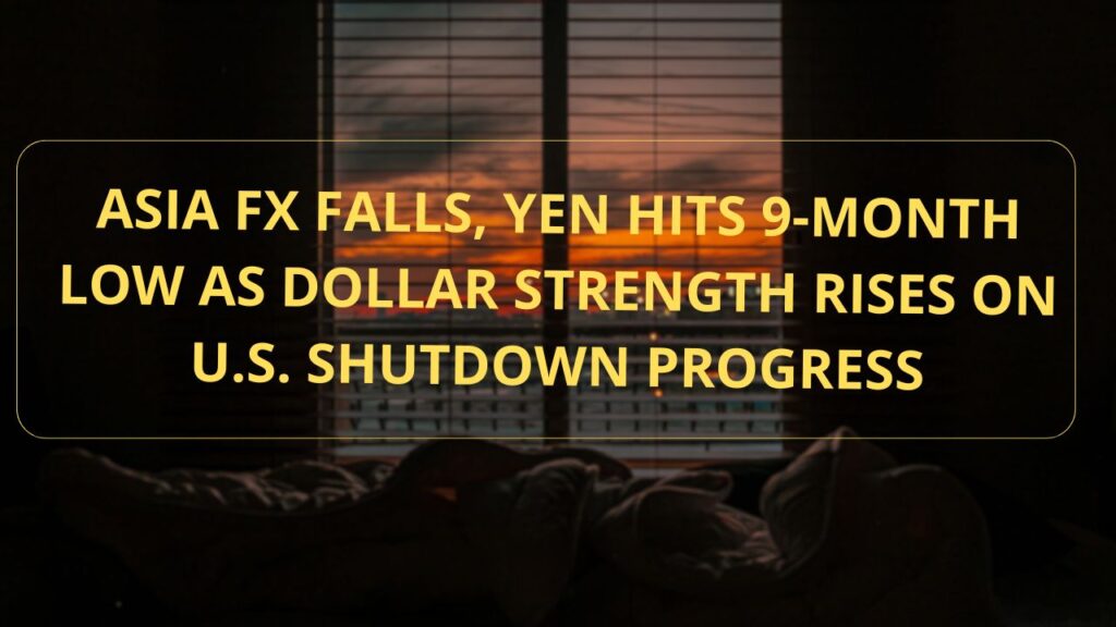 Asia FX Weakens, Yen at 9-Month Low as Dollar Firms on U.S. Shutdown Progress 7 Asia FX Weakens
