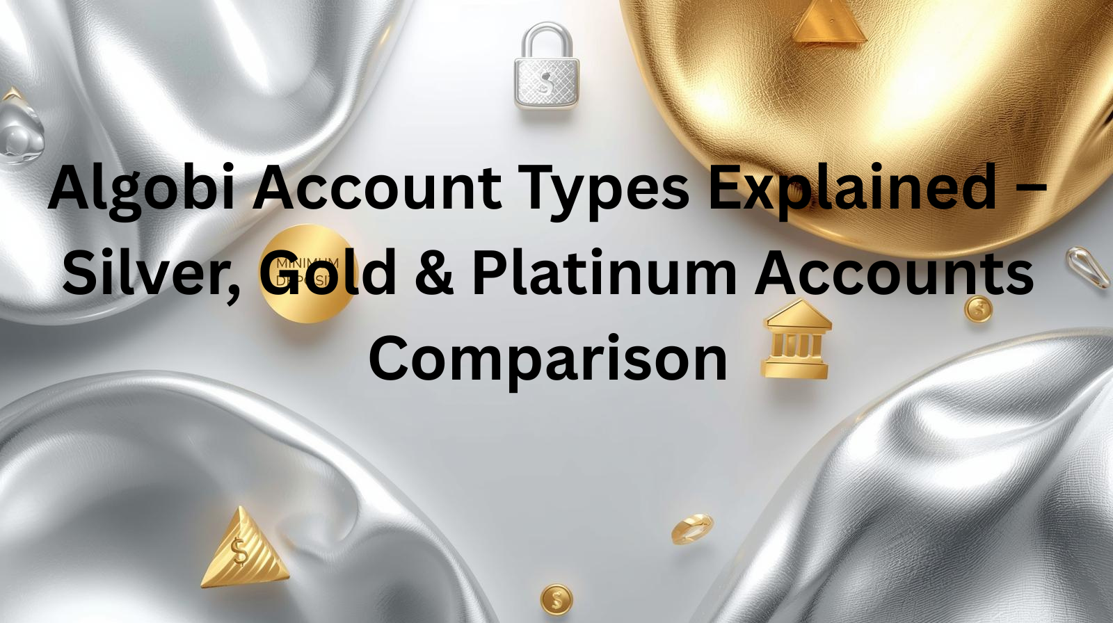 Algobi Account Types Explained – Silver, Gold & Platinum Accounts Comparison 1 Algobi