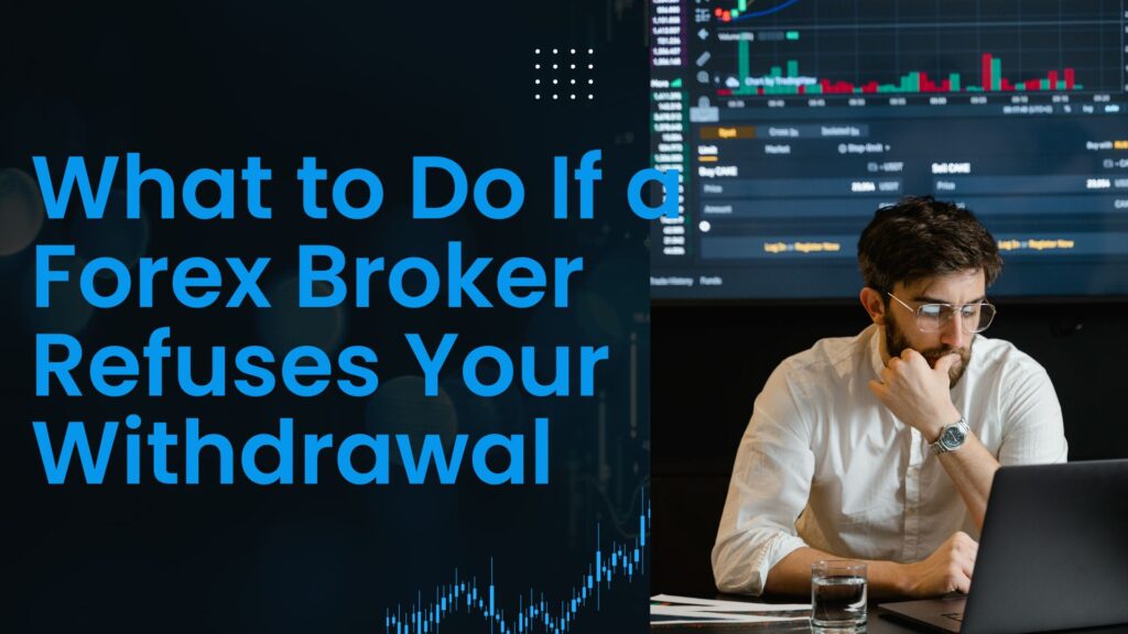 What to Do If a Forex Broker Refuses Your Withdrawal 21 Forex Broker Refuses Your Withdrawal